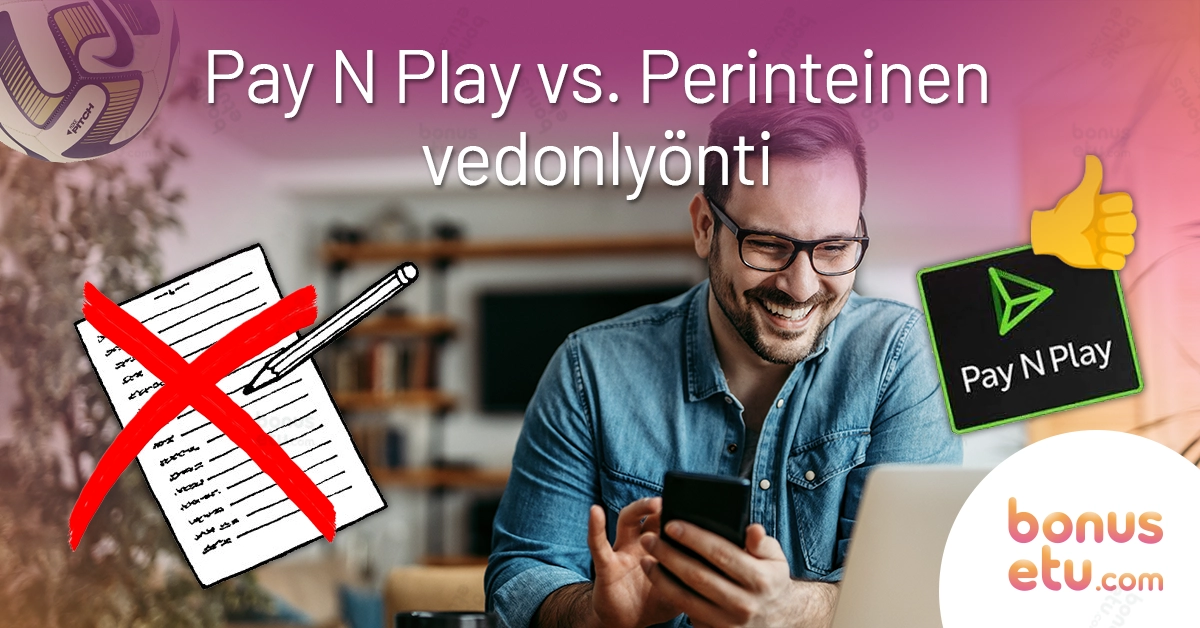 Pay N Play vs perinteinen vedonlyönti